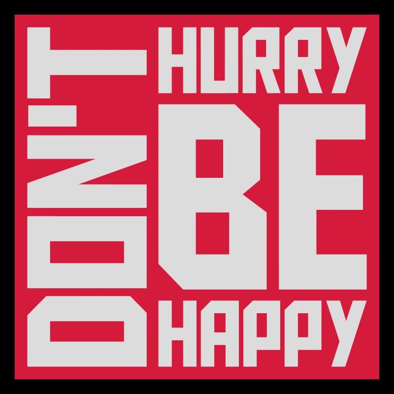 dont hurry be happy