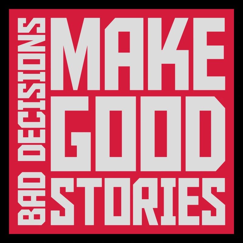 bad decisions great stories