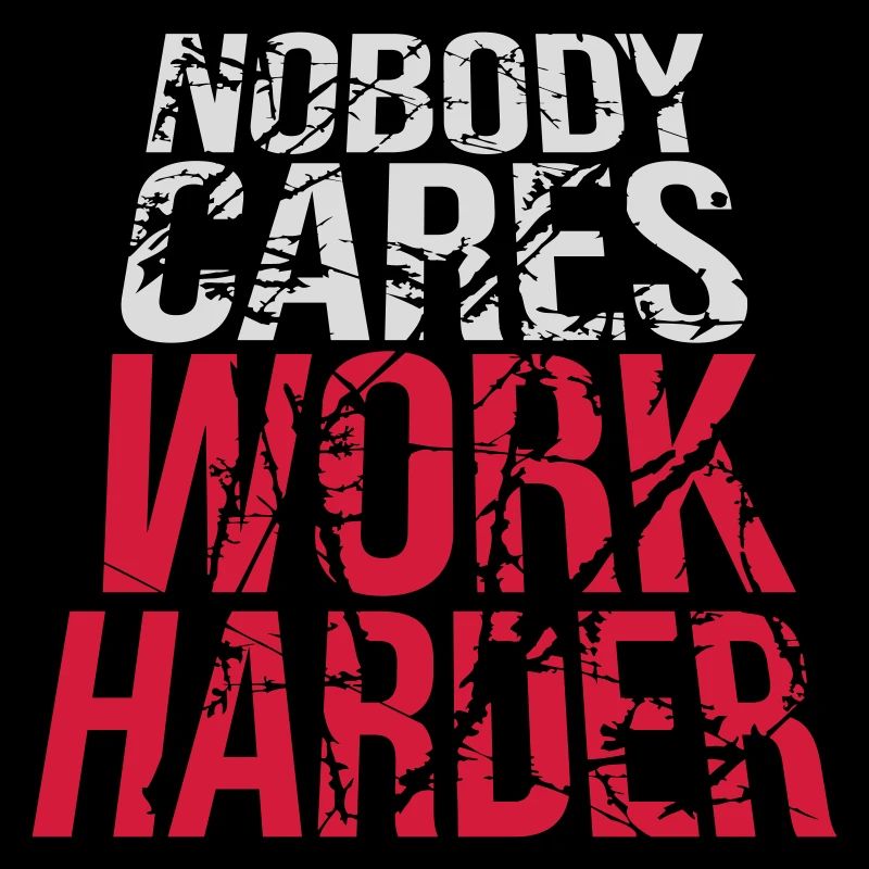 nobody cares work harder