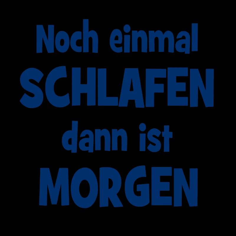 Noch einmal Schlafen dann ist Morgen