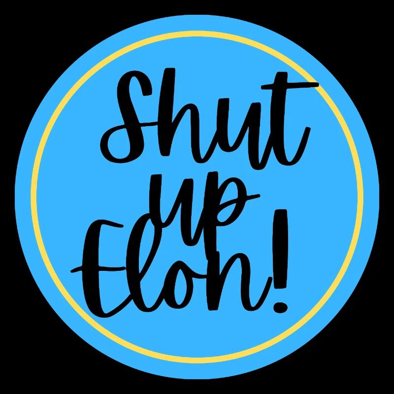 Shut up Elon!