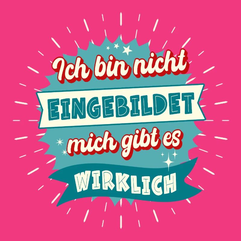 Ich bin nicht eingebildet mich gibt es wirklich