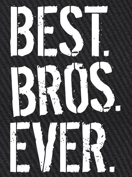 BEST. BROS. EVER.