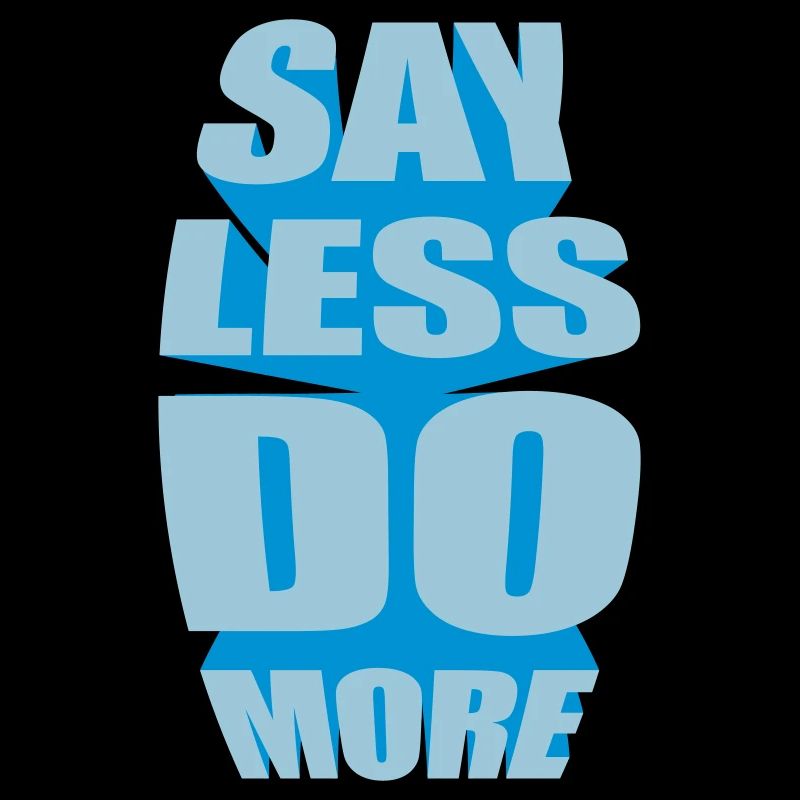 say less do more
