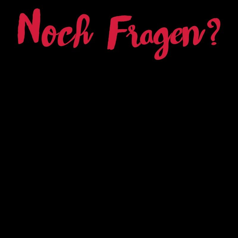 Noch Fragen?