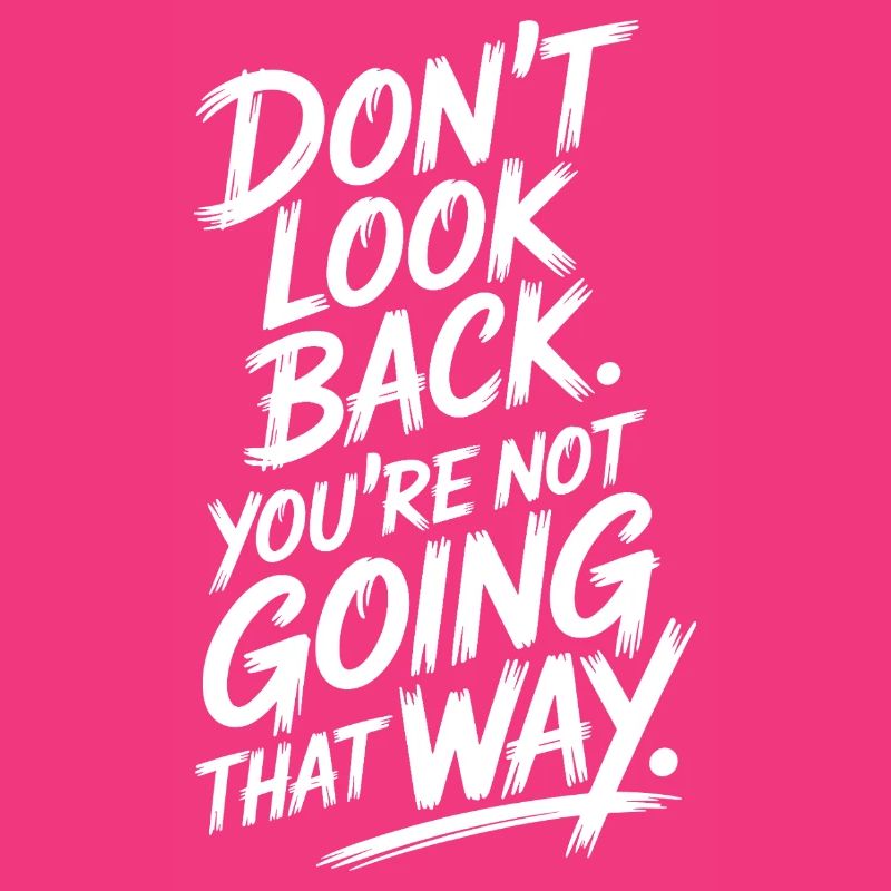 Ne regarde pas en arrière, tu ne vas pas dans cette direction, motivation
