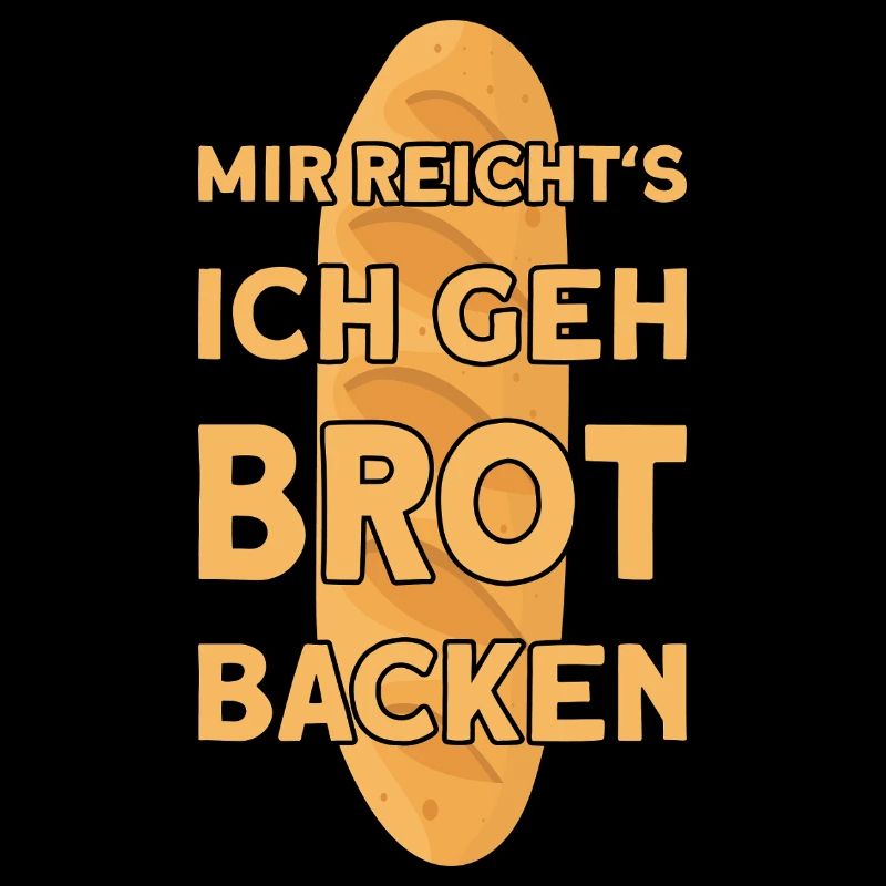 I'VE HAD ENOUGH, I'M GOING TO BAKE BREAD