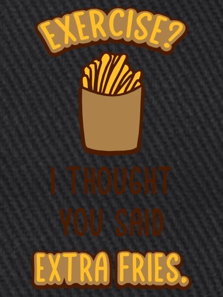 Exercise Extra Fries Zitat
