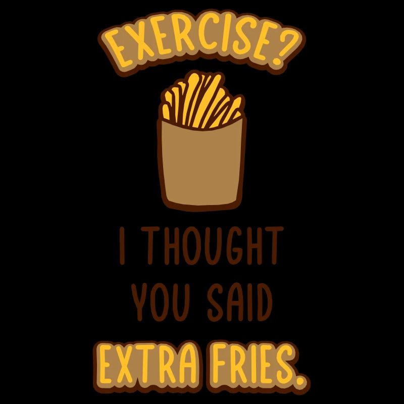 Exercise Extra Fries Zitat