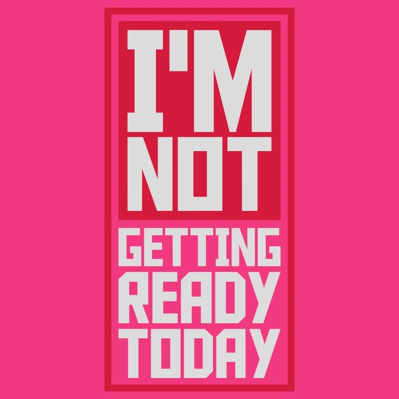 not getting ready today