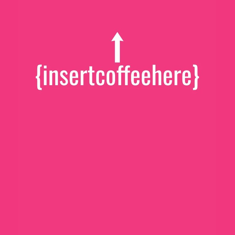 Insert Coffee Here Coffee Drinker Joke