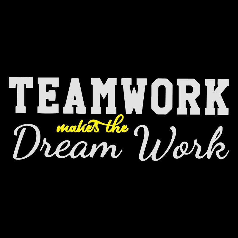 teamwork makes the dream work