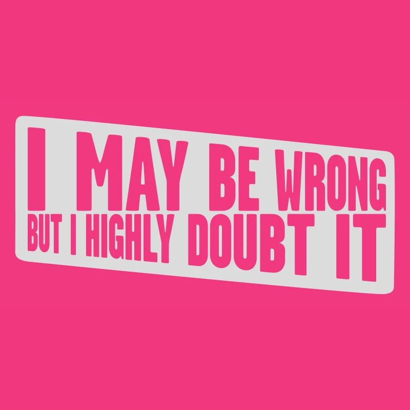 I may be wrong