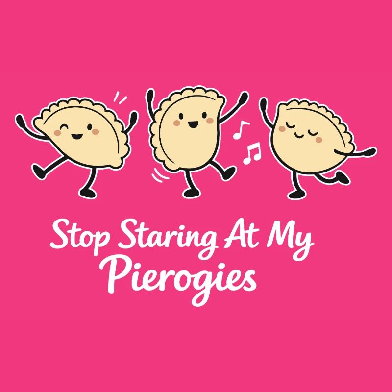 Stop Staring At My Pierogies – Dancing Dumpling