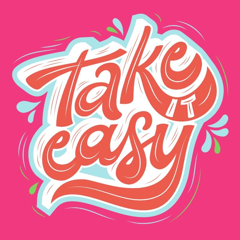 take it easy