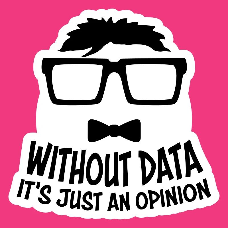 Without Data It's Just An Opinion Statistics Nerd