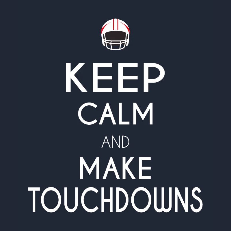 Keep Calm and Make Touchdowns