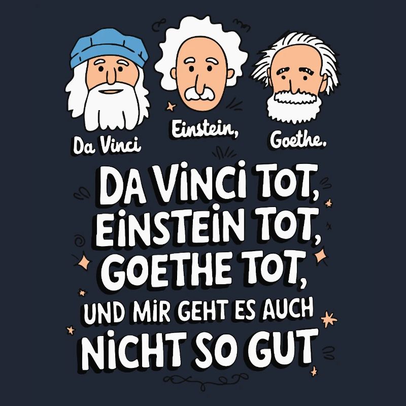 DaVinci Einstein Goethe tot mir geht es nicht gut