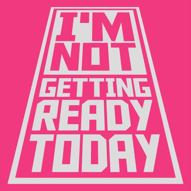not getting ready today