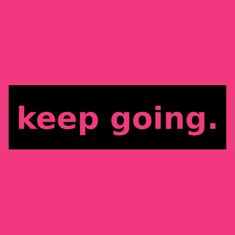 keep going