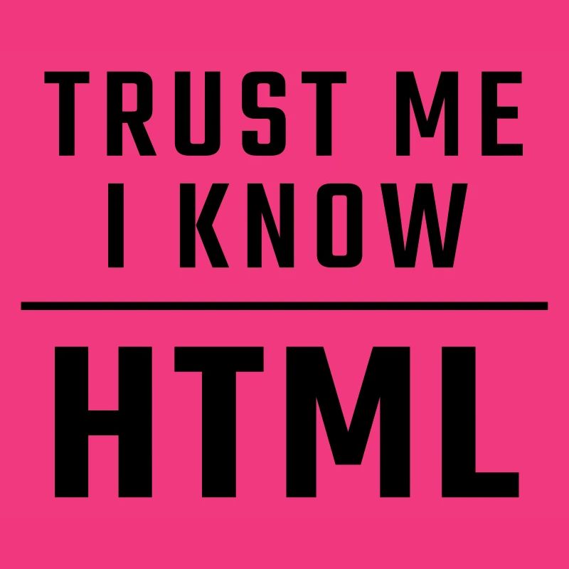 Trust me I know HTML