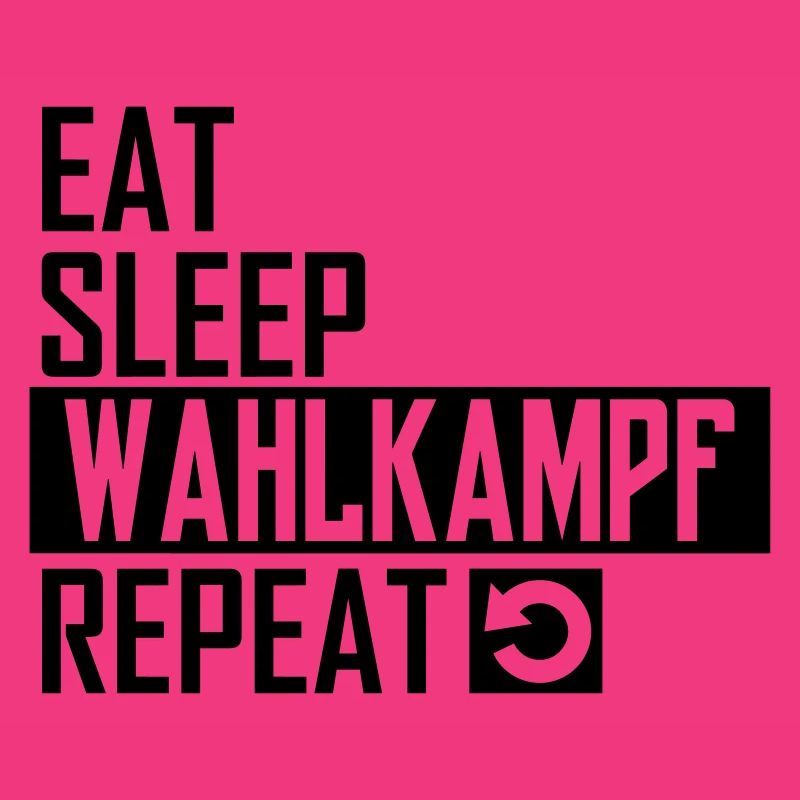 eat sleep wahlkampf repeat