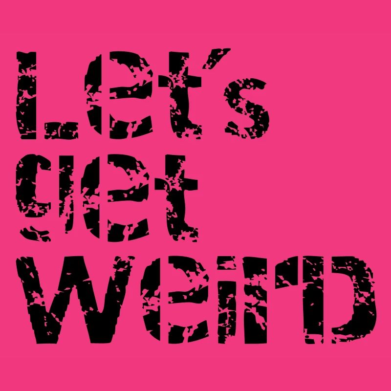 lets get weird