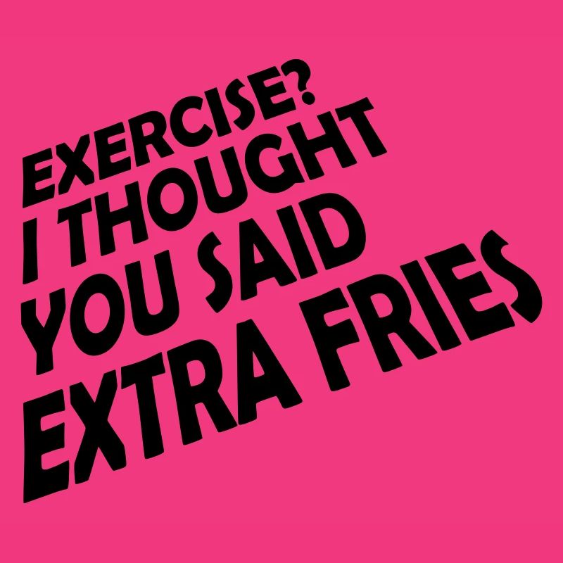 Exercise Extra Fries Zitat