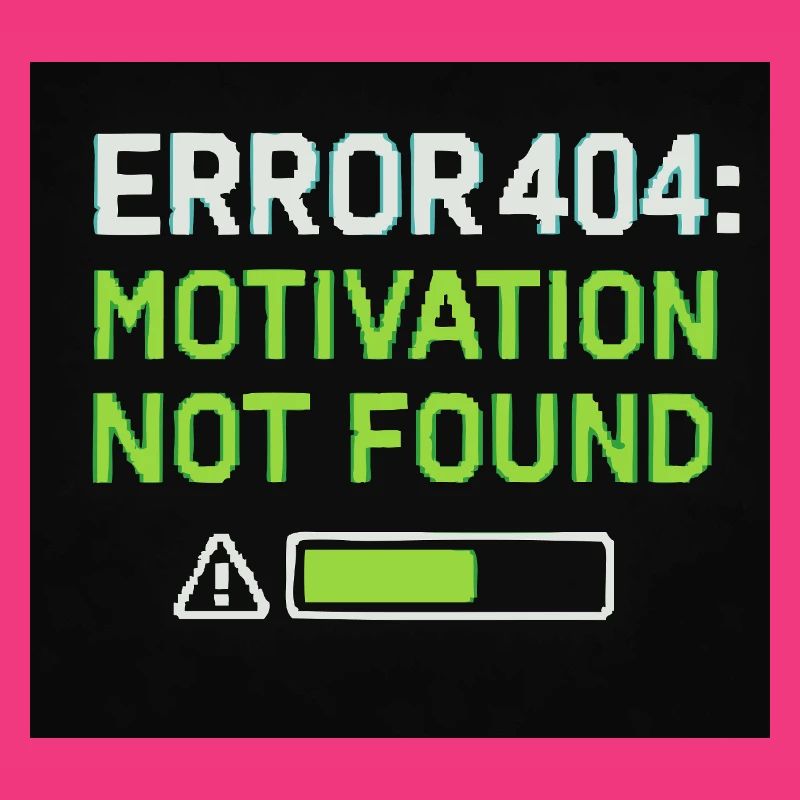 Error 404: Motivation Not Found