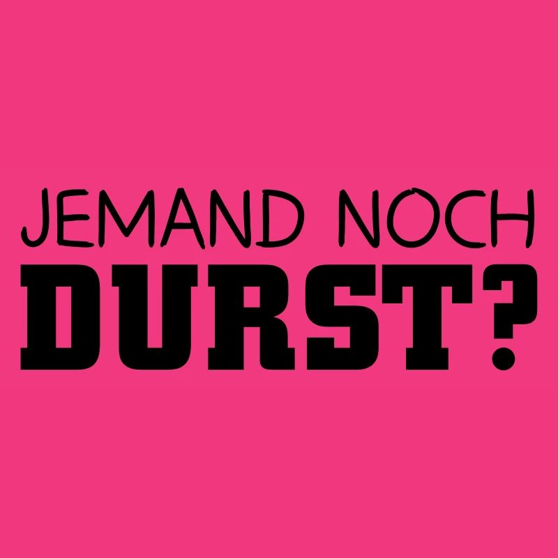Jemand noch Durst