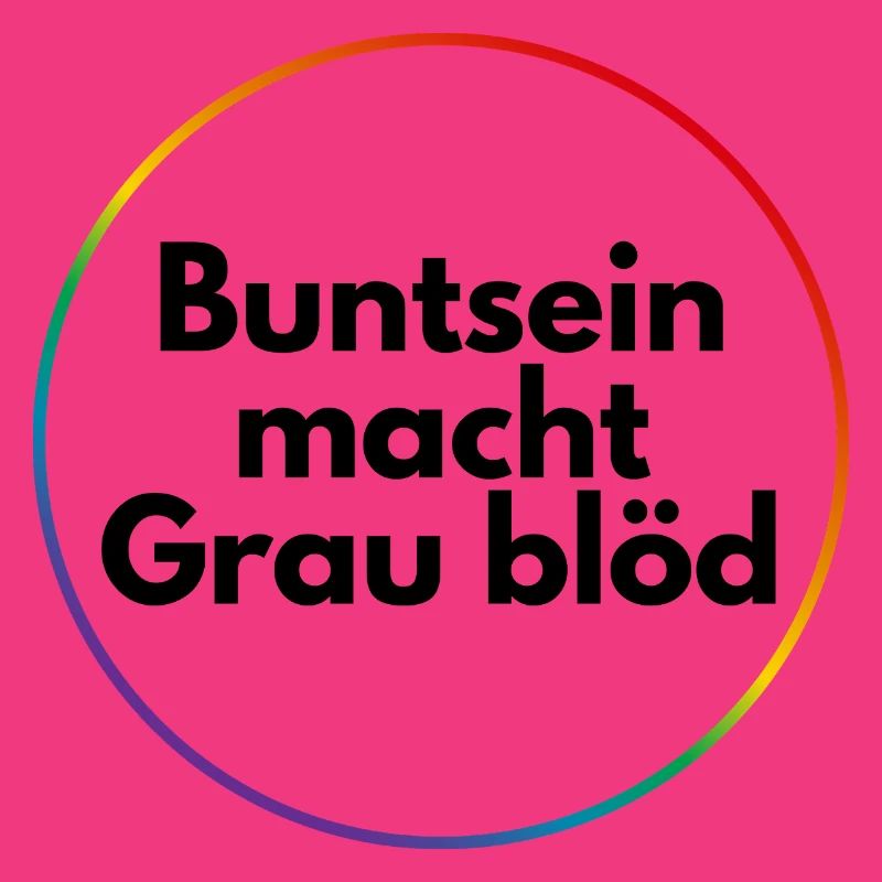 Buntsein macht grau blöd