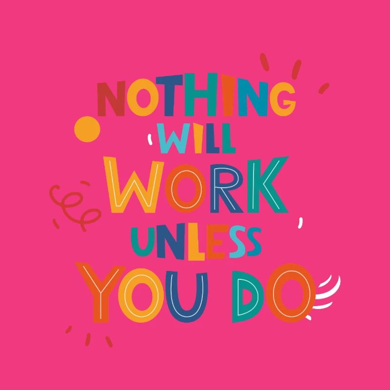 Nothing Will Work Unless You Do