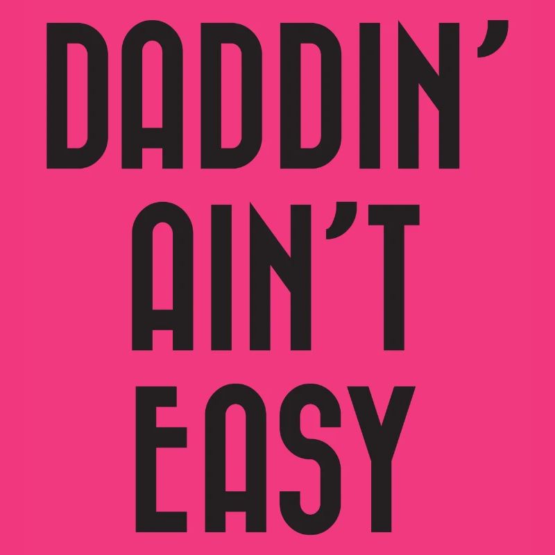 Daddin' Ain't Easy