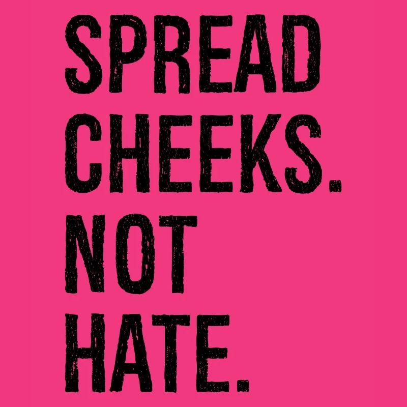 spread cheeks not hate
