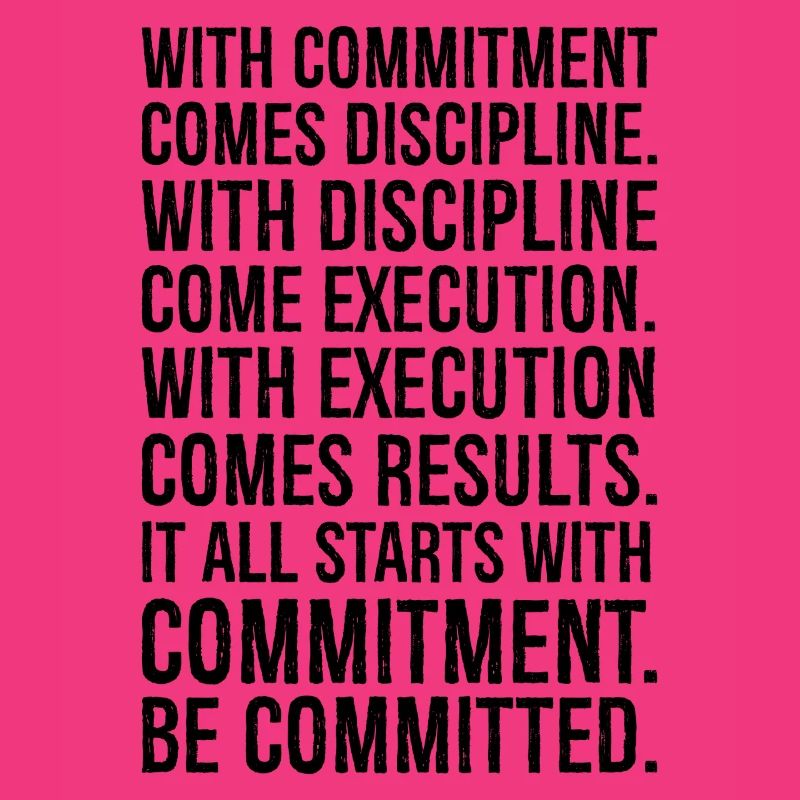 with commitment comes discipline with discipline