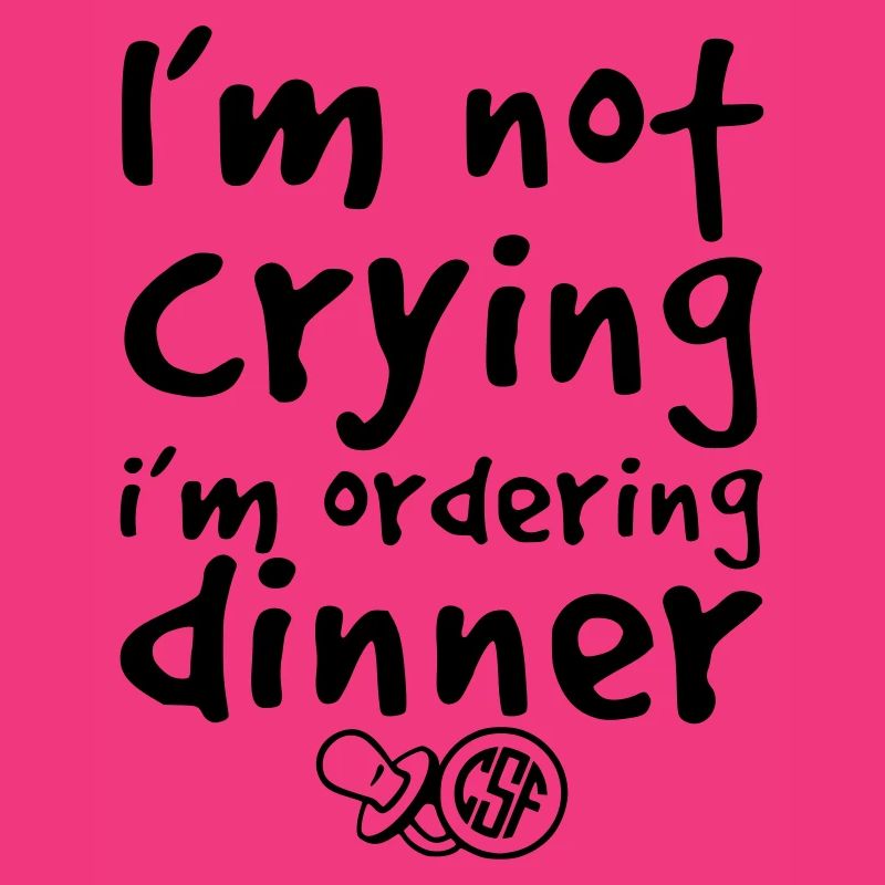 I m not crying i m ordering dinner
