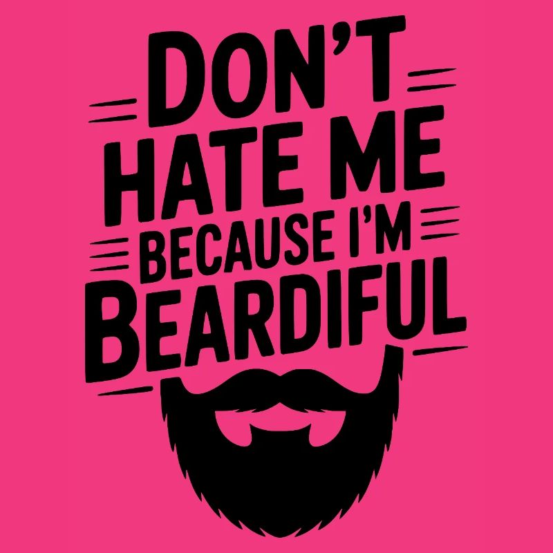 Don't Hate Me Because I'm Beardiful