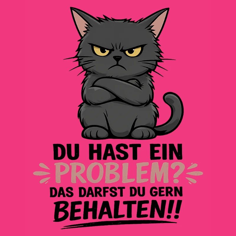 Du hast ein Problem, das darfst du behalten