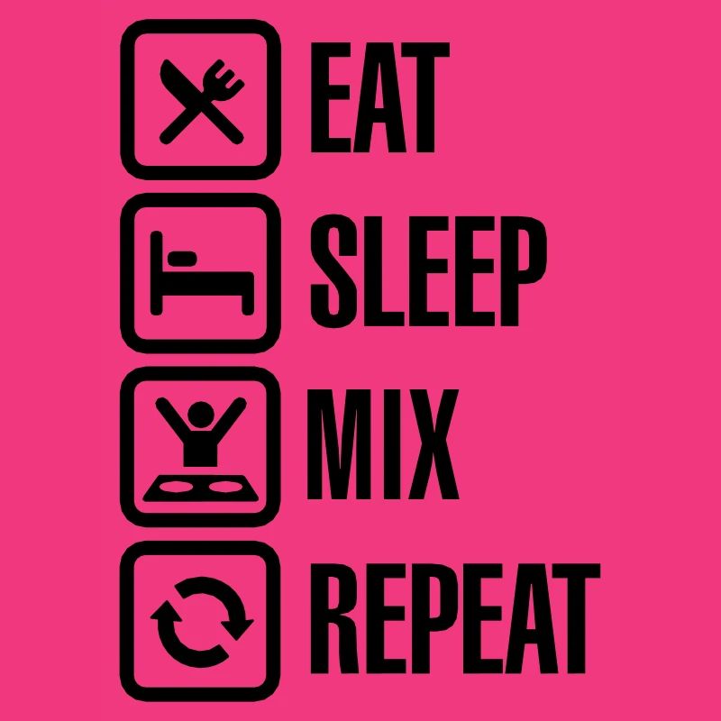 Eat Sleep Mix repeat