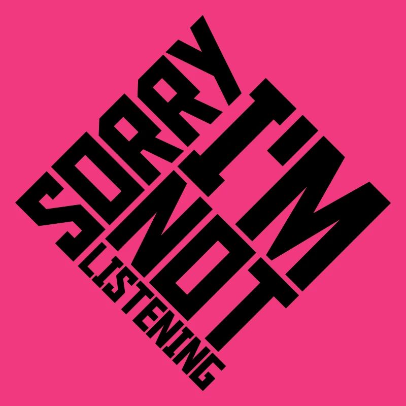 désolé de ne pas écouter