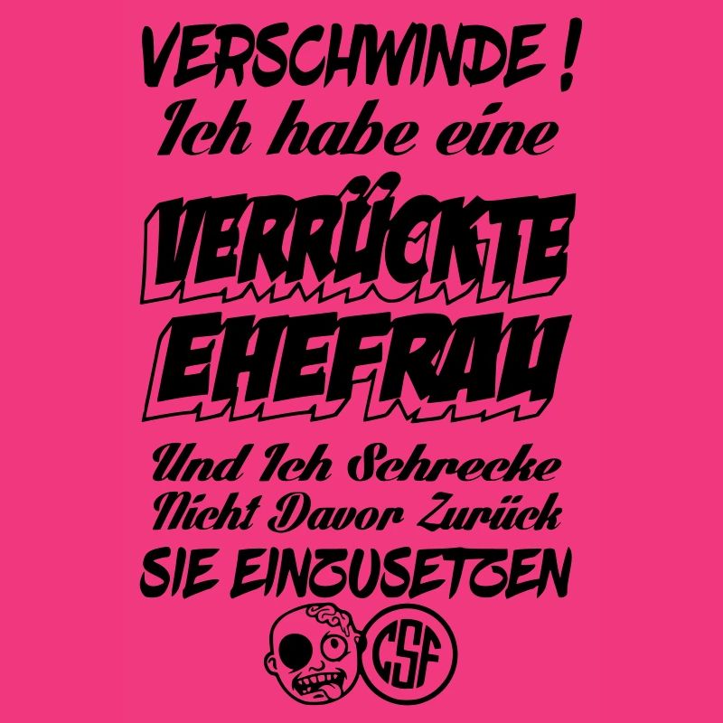 Verschwinde ich habe eine verrückte Ehefrau