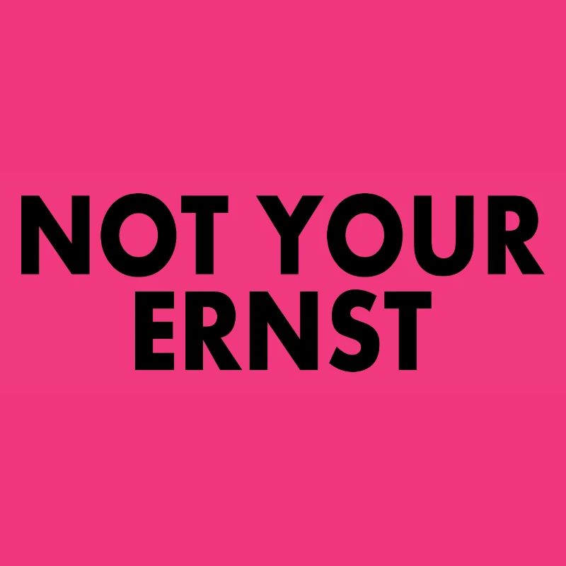 Not your ernst