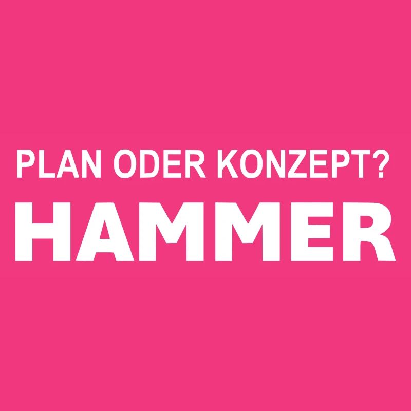 Plan oder Konzept? Hammer!