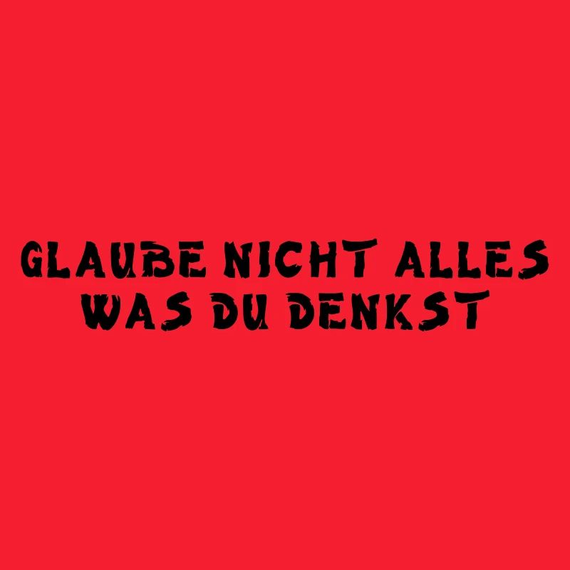 Glaube nicht alles was du denkst