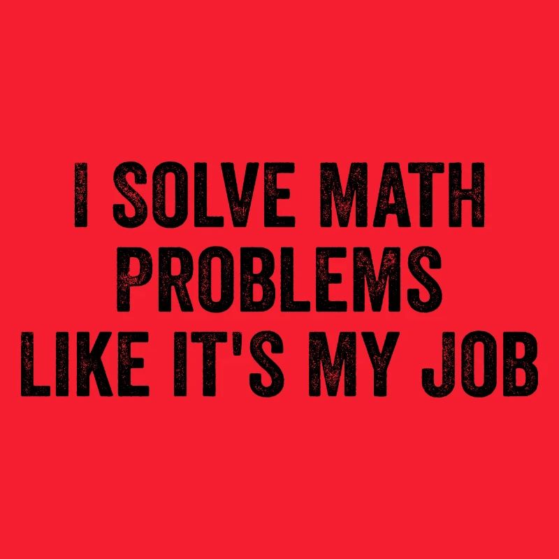 I Solve Math Problems Like it's My Job - Teacher