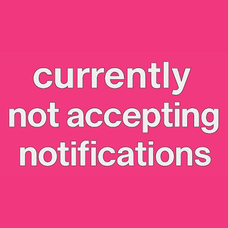 currently not accepting notifications