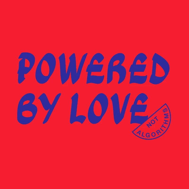 Powered By Love Not Algorithms