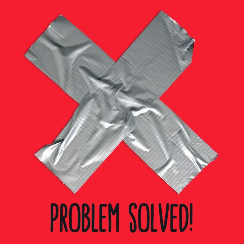Problem Solved Duct tape