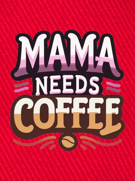 Mama braucht Kaffee