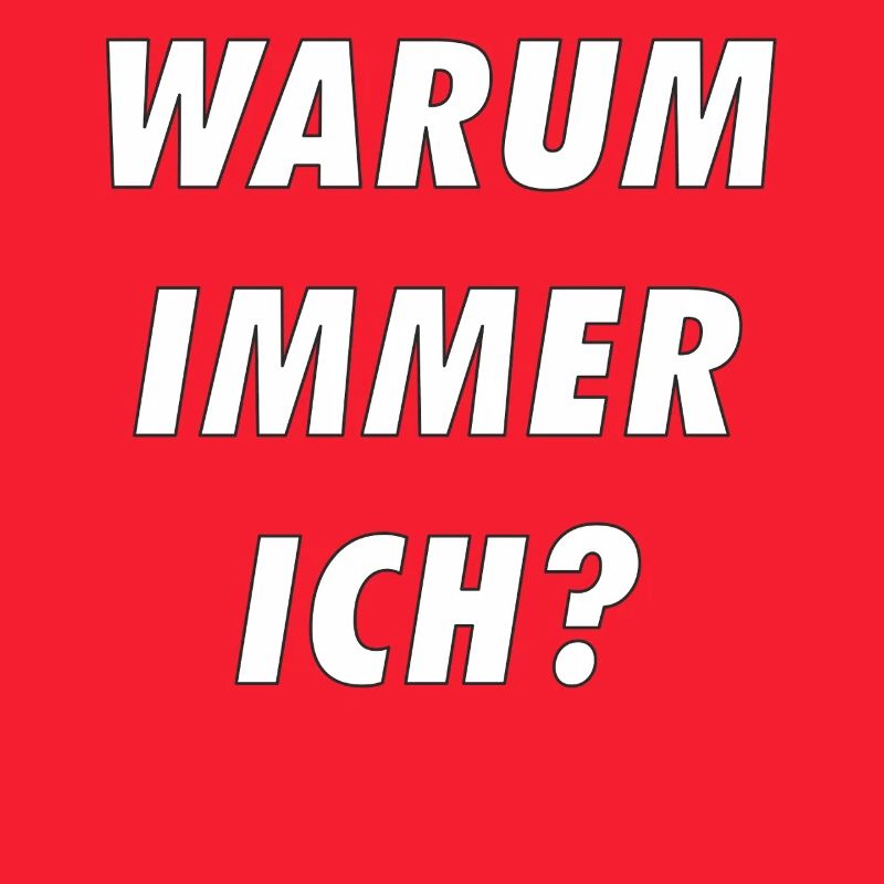 WARUM IMMER ICH